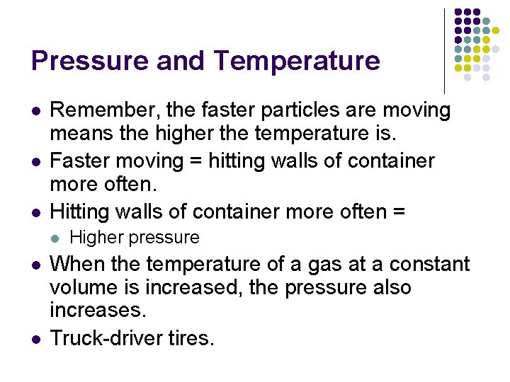 Pressure and Temperature l l l Remember, the faster particles are moving means the