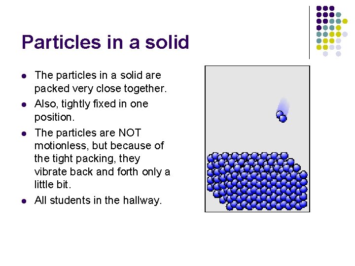 Particles in a solid l l The particles in a solid are packed very