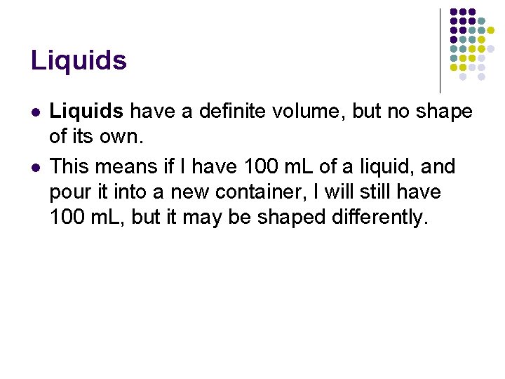 Liquids l l Liquids have a definite volume, but no shape of its own.