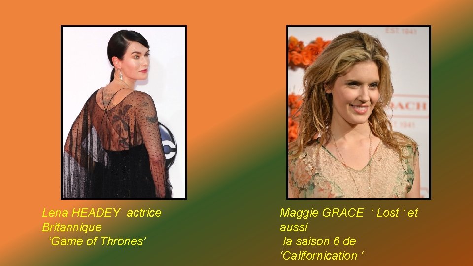 Lena HEADEY actrice Britannique ‘Game of Thrones’ Maggie GRACE ‘ Lost ‘ et aussi