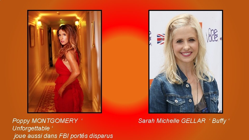 Poppy MONTGOMERY ‘ Unforgettable ‘ joue aussi dans FBI portés disparus Sarah Michelle GELLAR