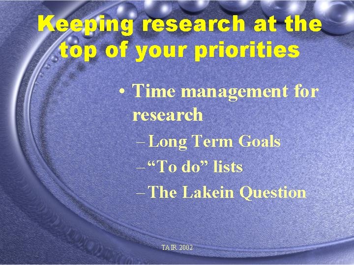Keeping research at the top of your priorities • Time management for research –