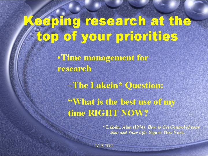 Keeping research at the top of your priorities • Time management for research –The