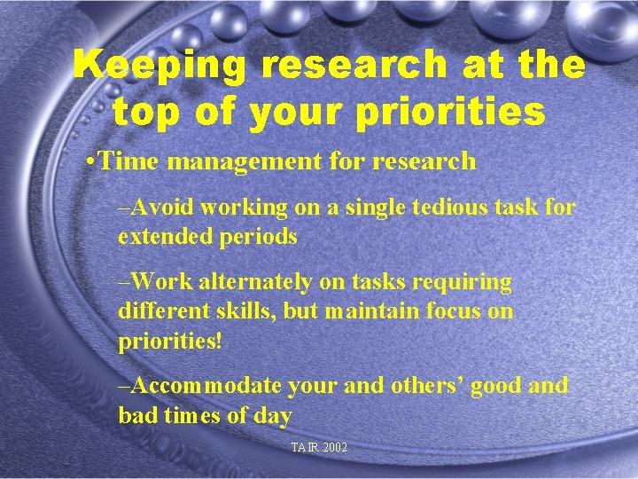 Keeping research at the top of your priorities • Time management for research –Avoid