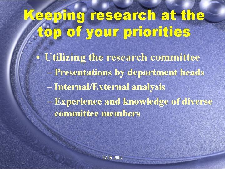 Keeping research at the top of your priorities • Utilizing the research committee –