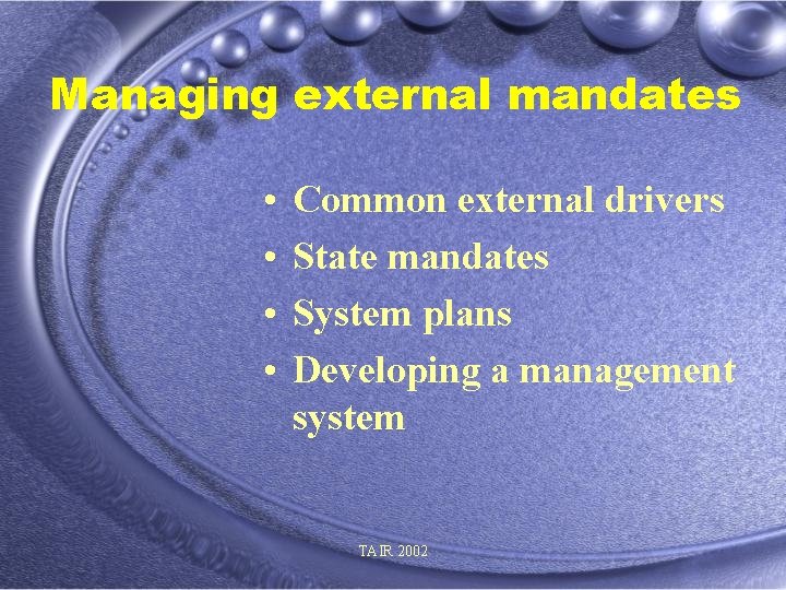 Managing external mandates • • Common external drivers State mandates System plans Developing a