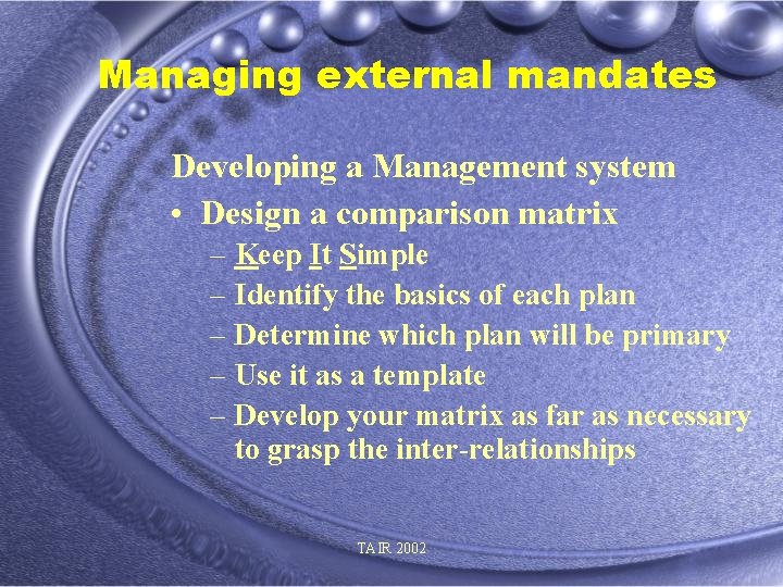 Managing external mandates Developing a Management system • Design a comparison matrix – Keep