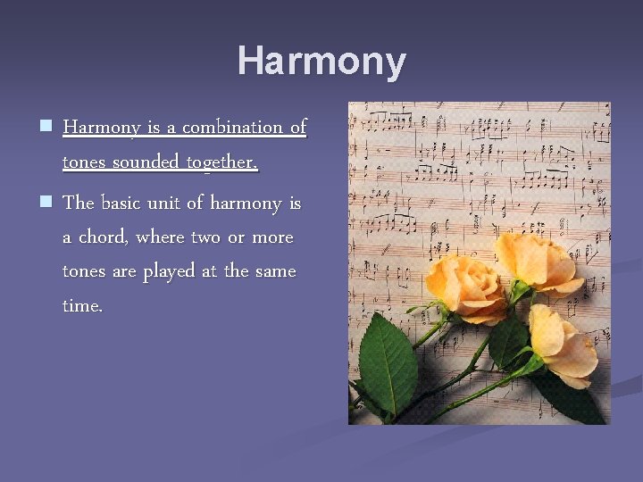 Harmony is a combination of tones sounded together. n The basic unit of harmony