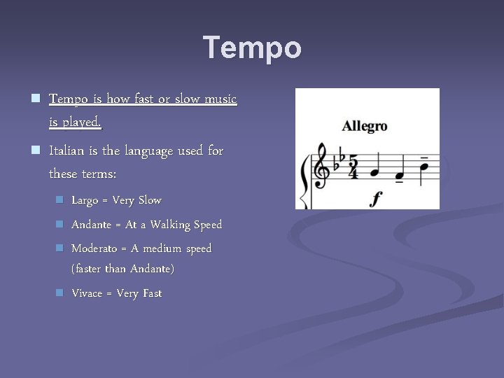 Tempo n n Tempo is how fast or slow music is played. Italian is