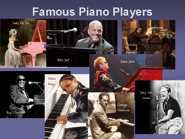 Famous Piano Players Lady Ga Ga Beethoven Billy Joel Elton John Alicia Keys Jerry