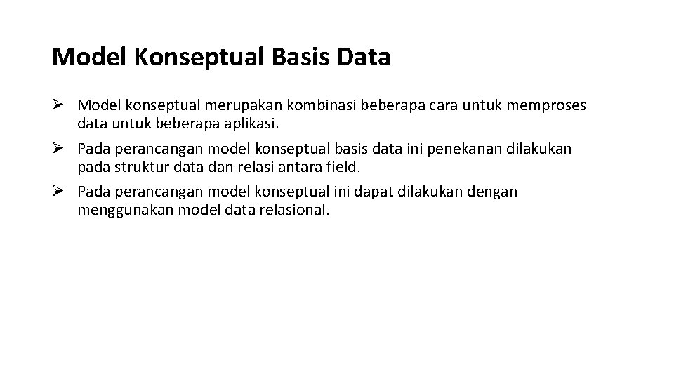 Model Konseptual Basis Data Ø Model konseptual merupakan kombinasi beberapa cara untuk memproses data