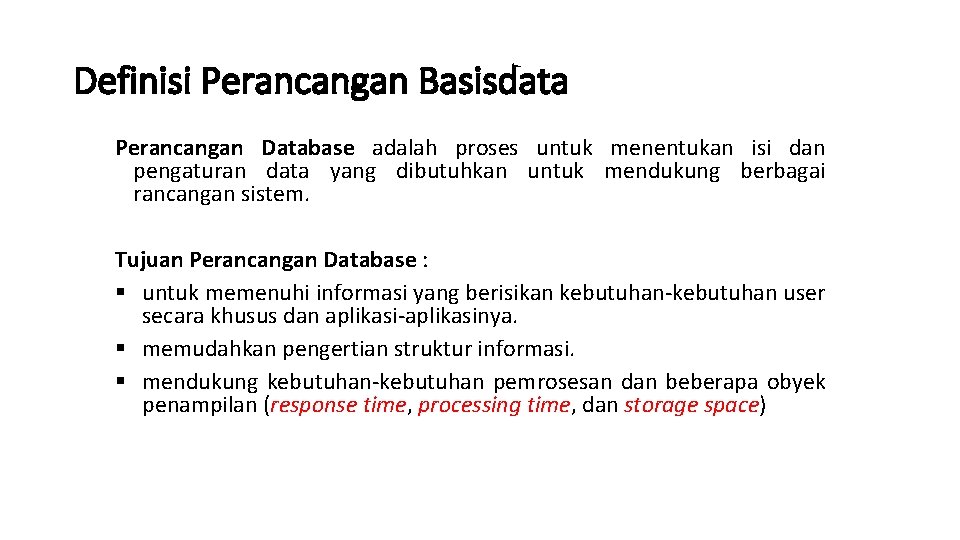 Definisi Perancangan Basisdata Perancangan Database adalah proses untuk menentukan isi dan pengaturan data yang