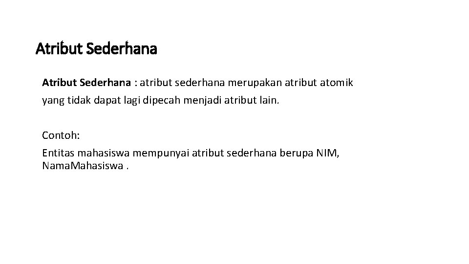 Atribut Sederhana : atribut sederhana merupakan atribut atomik yang tidak dapat lagi dipecah menjadi