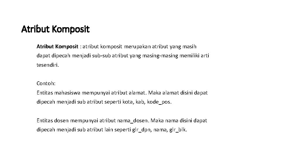 Atribut Komposit : atribut komposit merupakan atribut yang masih dapat dipecah menjadi sub-sub atribut