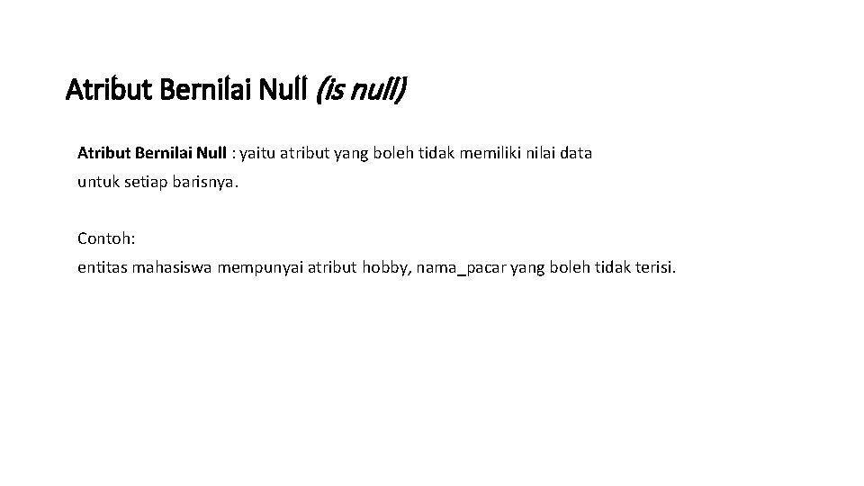 Atribut Bernilai Null (is null) Atribut Bernilai Null : yaitu atribut yang boleh tidak
