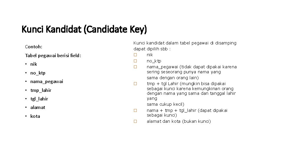 Kunci Kandidat (Candidate Key) Contoh: Tabel pegawai berisi field: • nik • no_ktp •