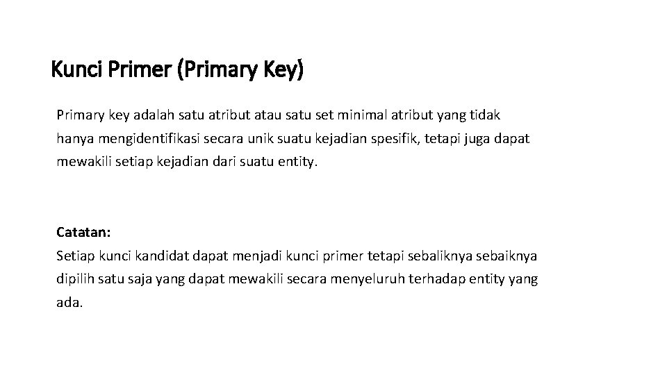Kunci Primer (Primary Key) Primary key adalah satu atribut atau satu set minimal atribut