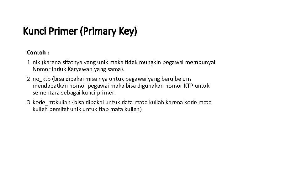 Kunci Primer (Primary Key) Contoh : 1. nik (karena sifatnya yang unik maka tidak