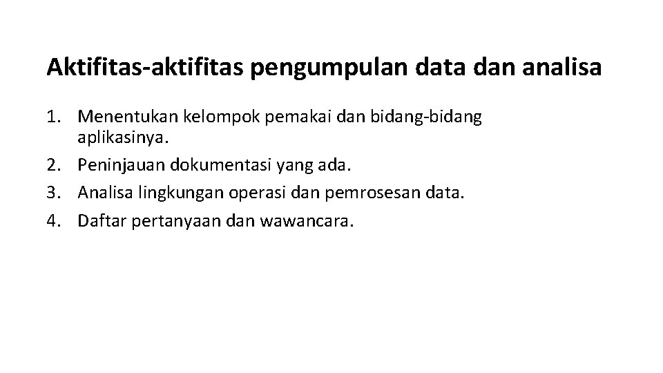 Aktifitas-aktifitas pengumpulan data dan analisa 1. Menentukan kelompok pemakai dan bidang-bidang aplikasinya. 2. Peninjauan