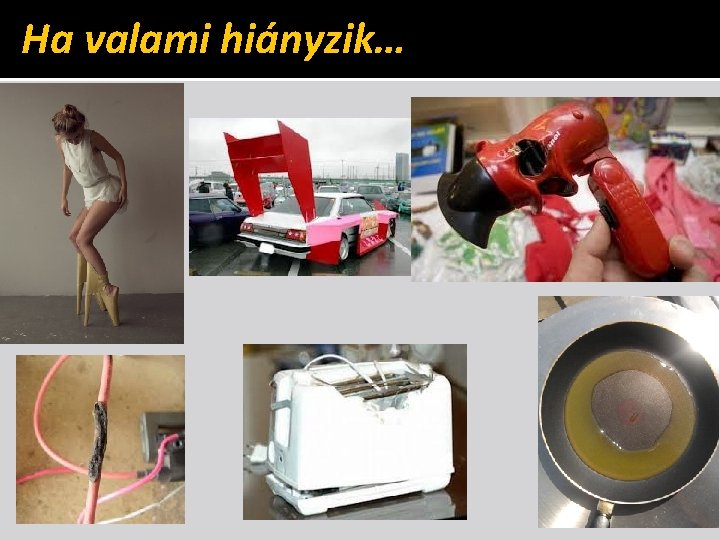 Ha valami hiányzik… 