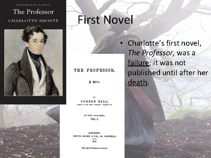 First Novel • Charlotte’s first novel, The Professor, was a failure; it was not