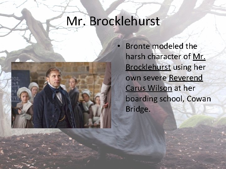 Mr. Brocklehurst • Bronte modeled the harsh character of Mr. Brocklehurst using her own