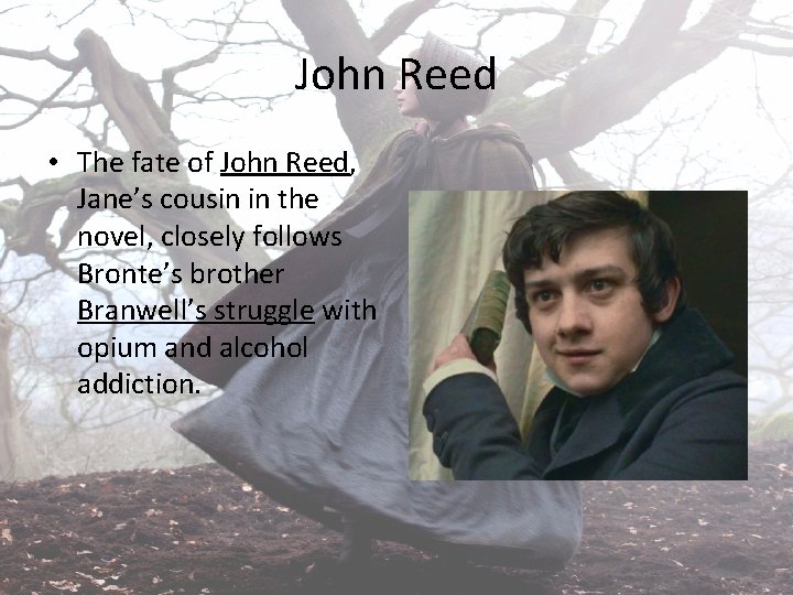 John Reed • The fate of John Reed, Jane’s cousin in the novel, closely
