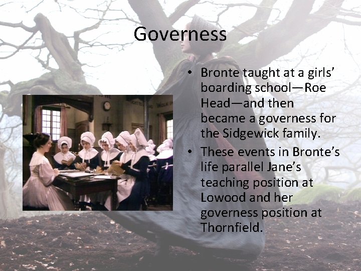 Governess • Bronte taught at a girls’ boarding school—Roe Head—and then became a governess