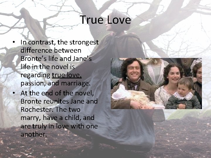 True Love • In contrast, the strongest difference between Bronte’s life and Jane’s life