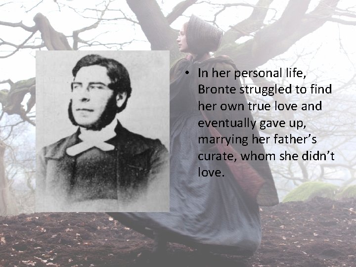  • In her personal life, Bronte struggled to find her own true love