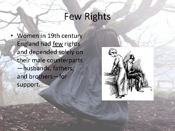 Few Rights • Women in 19 th century England had few rights and depended