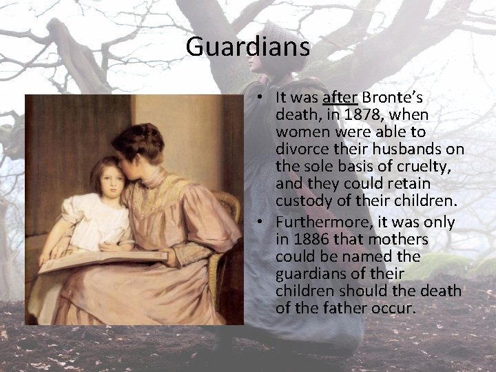 Guardians • It was after Bronte’s death, in 1878, when women were able to