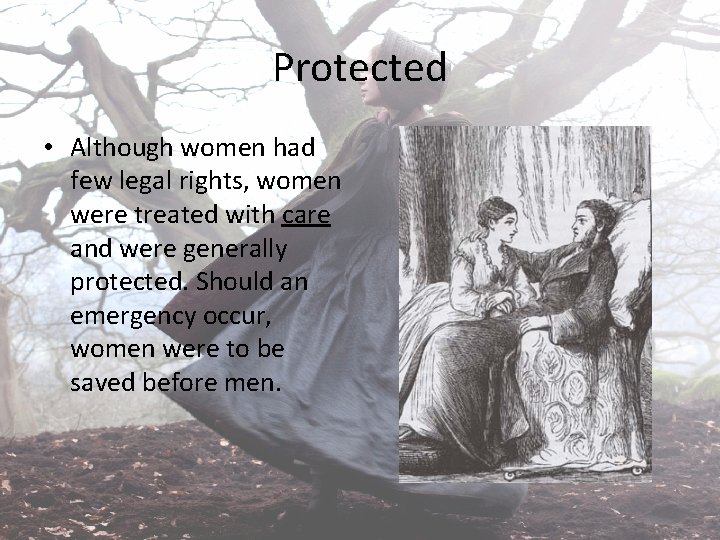 Protected • Although women had few legal rights, women were treated with care and