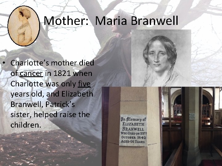 Mother: Maria Branwell • Charlotte’s mother died of cancer in 1821 when Charlotte was