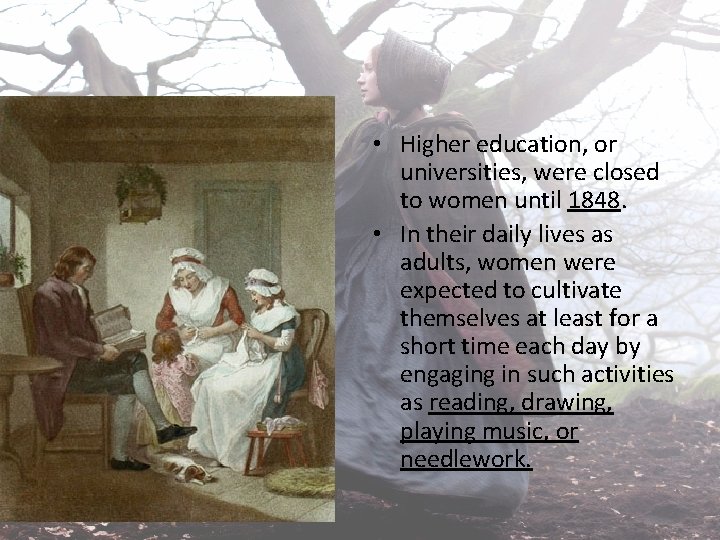  • Higher education, or universities, were closed to women until 1848. • In