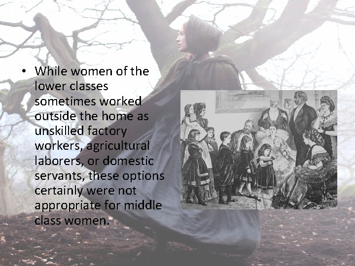  • While women of the lower classes sometimes worked outside the home as