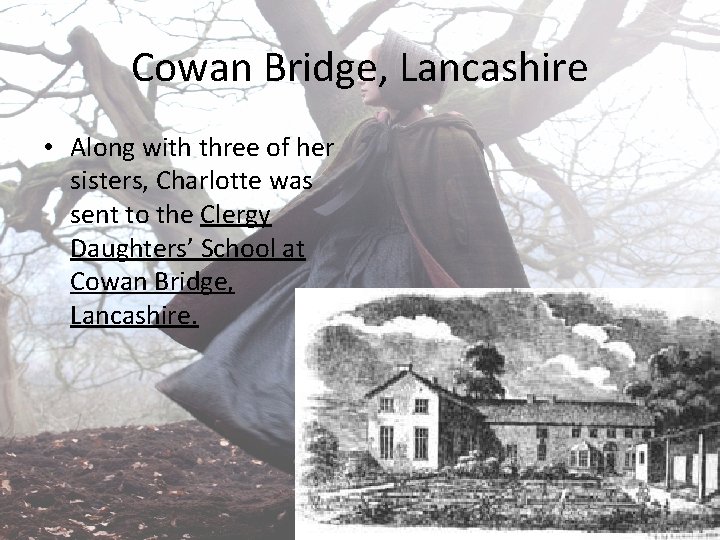 Cowan Bridge, Lancashire • Along with three of her sisters, Charlotte was sent to