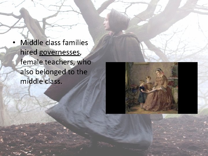  • Middle class families hired governesses, female teachers, who also belonged to the