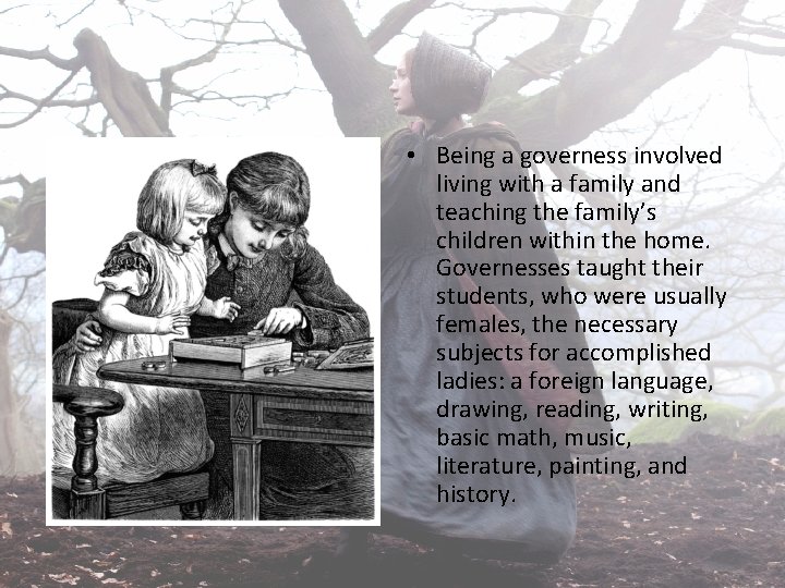  • Being a governess involved living with a family and teaching the family’s
