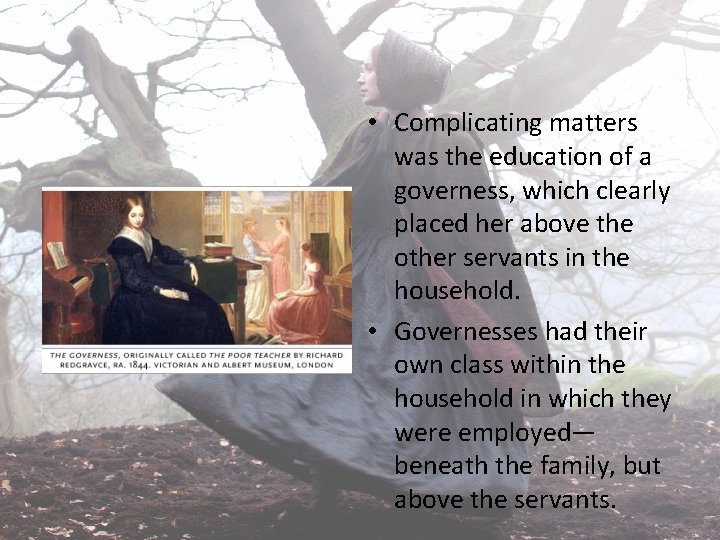  • Complicating matters was the education of a governess, which clearly placed her
