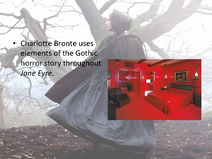  • Charlotte Bronte uses elements of the Gothic horror story throughout Jane Eyre.