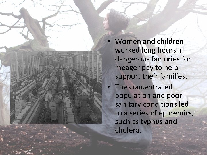  • Women and children worked long hours in dangerous factories for meager pay