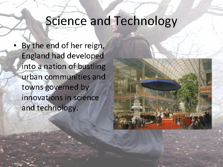 Science and Technology • By the end of her reign, England had developed into