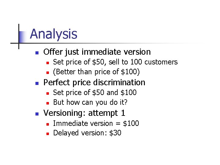 Analysis n Offer just immediate version n Perfect price discrimination n Set price of