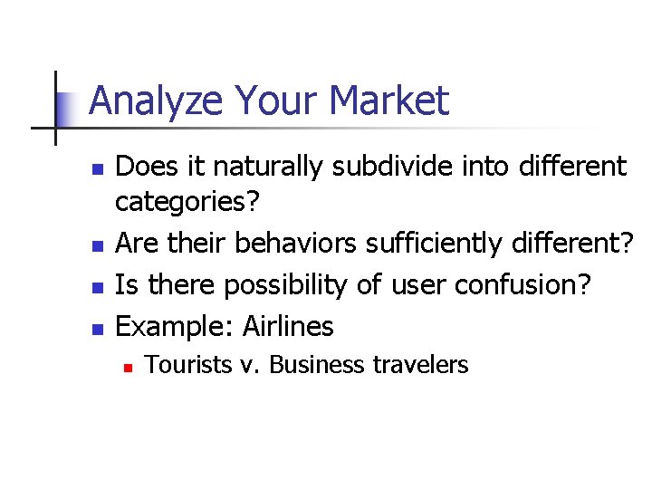 Analyze Your Market n n Does it naturally subdivide into different categories? Are their