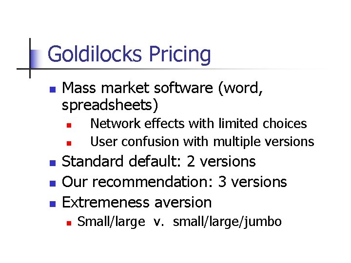 Goldilocks Pricing n Mass market software (word, spreadsheets) n n n Network effects with