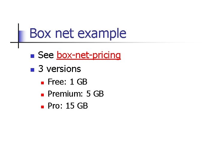Box net example n n See box-net-pricing 3 versions n n n Free: 1