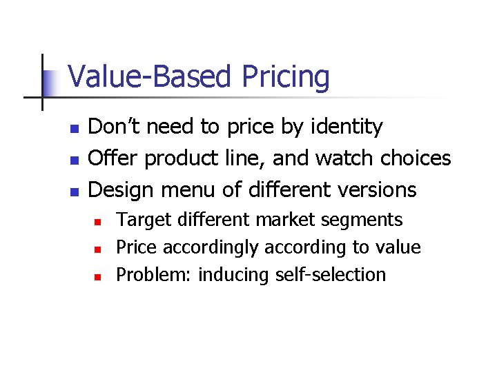 Value-Based Pricing n n n Don’t need to price by identity Offer product line,