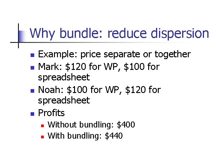 Why bundle: reduce dispersion n n Example: price separate or together Mark: $120 for