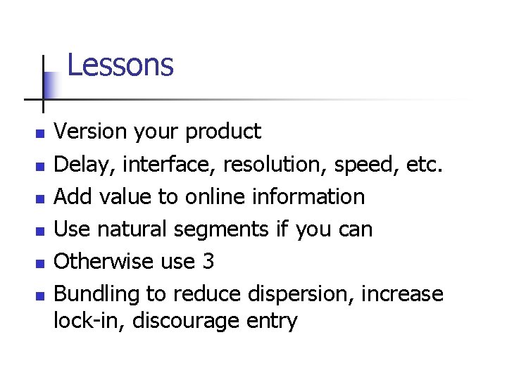 Lessons n n n Version your product Delay, interface, resolution, speed, etc. Add value